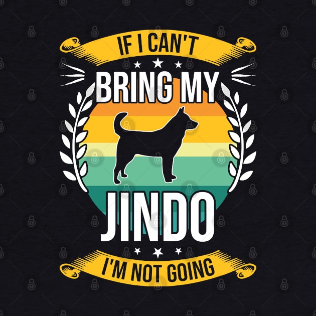 If I Can't Bring My Jindo Funny Dog Lover Gift by DoFro